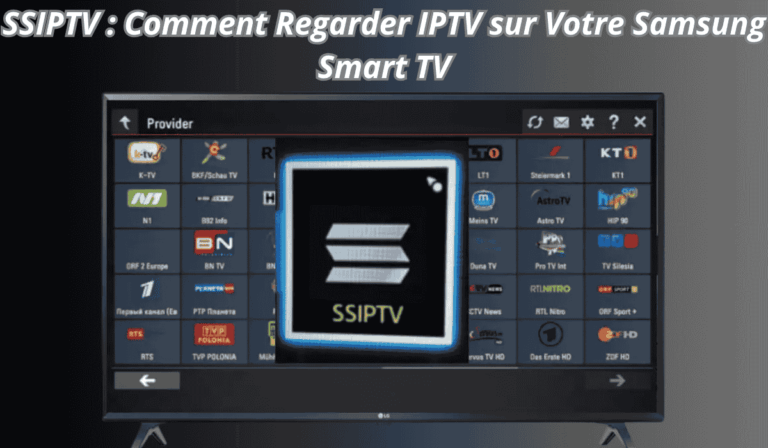 SSIPTV : Comment Regarder IPTV sur Votre Samsung Smart TV
